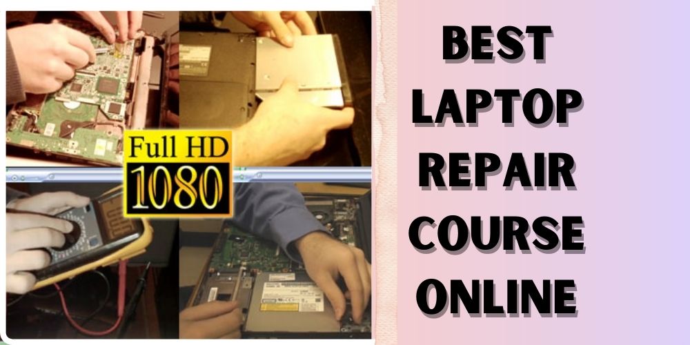 You are currently viewing Best Laptop/Computer Repair Course Online in USA 2022